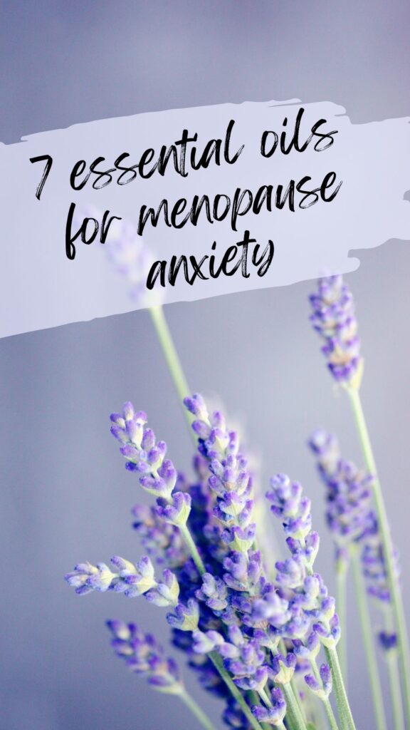 7 essential oils for menopause anxiety